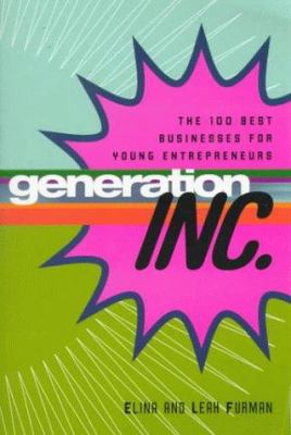 Generation Inc. : the 100 best businesses for young entrepreneurs
