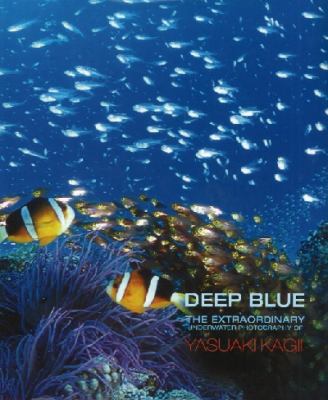 Deep blue : the extraordinary underwater photography of Yasuaki Kagii