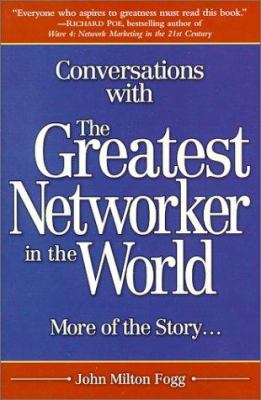 Conversations with the greatest networker in the world : more of the story--