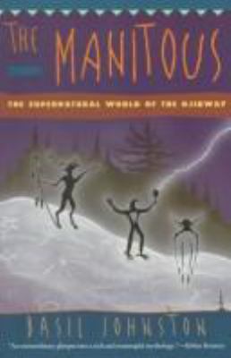 The Manitous : the spiritual world of the Ojibway