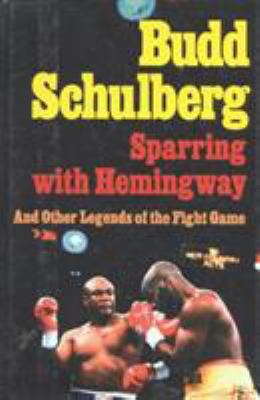 Sparring with Hemingway : and other legends of the fight game