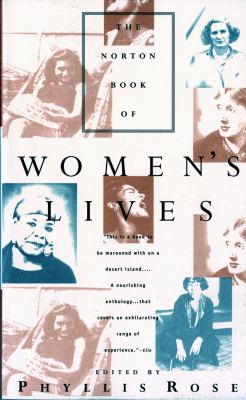 The Norton book of women's lives : edited by Phyllis Rose.