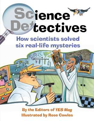 Science detectives : how scientists solved six real-life mysteries