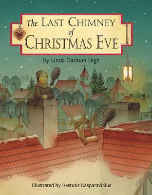 The last chimney of Christmas Eve : by Linda Oatman High ; illustrated by Kestutis Kasparavicius