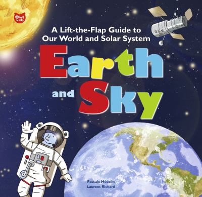 Earth and sky : a lift-the-flap guide to our world and solar system