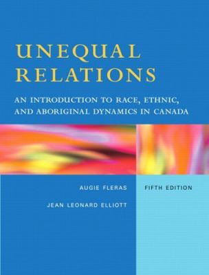 Unequal relations : an introduction to race, ethnic, and aborginal dynamics in Canada