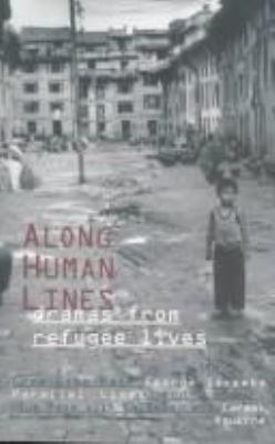Along human lines : dramas from refugee lives.
