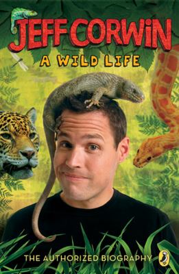 Jeff Corwin : a wild life : the authorized biography