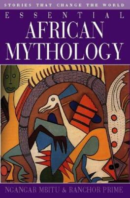 Essential African mythology : stories that change the world