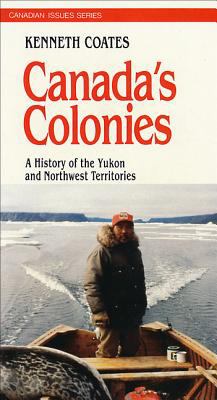 Canada's colonies : a history of the Yukon and Northwest Territories