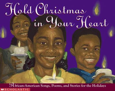 Hold Christmas in your heart : African-American songs, poems, and stories for the holidays