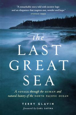 The last great sea : a voyage through the human and natural history of the North Pacific Ocean