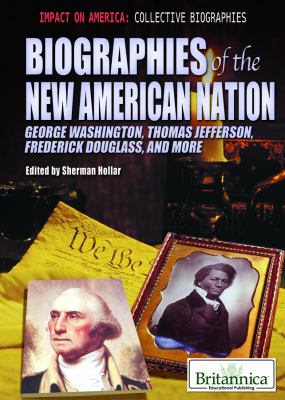 Biographies of the new American nation : George Washington, Thomas Jefferson, Frederick Douglass, and more