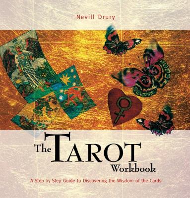 The Tarot workbook : a step-by-step guide to discovering the wisdom of the cards