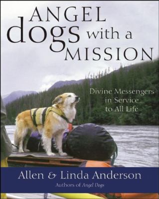 Angel dogs with a mission : divine messengers in service to all life