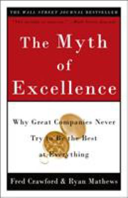 The myth of excellence : why great companies never try to be the best at everything