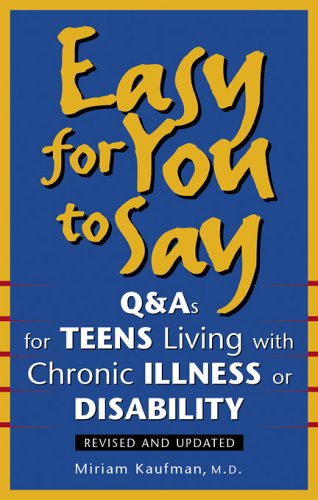 Easy for you to say : q & a's for teens living with chronic illness or disability