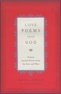 Love poems from God : twelve sacred voices from the East and West