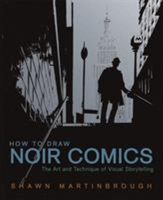 How to draw noir comics : the art and technique of visual storytelling