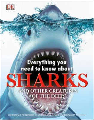 Everything you need to know about sharks : and other creatures of the deep.