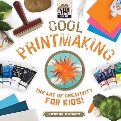 Cool printmaking : the art of creativity for kids