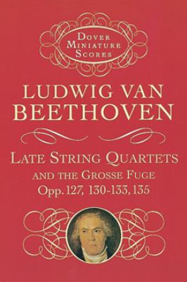 Late string quartets and the Grosse Fuge opp. 127, 130-133, 135\