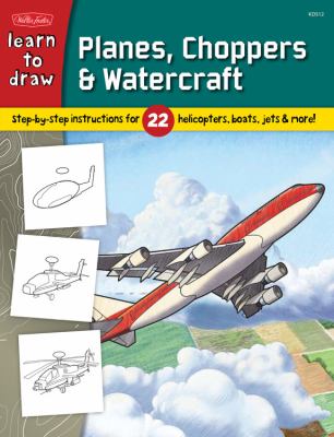 Learn to draw planes, choppers & watercraft : learn to draw 22 different subjects, step by easy step, shape by simple shape!