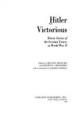 Hitler victorious : eleven stories of the German victory in World War II