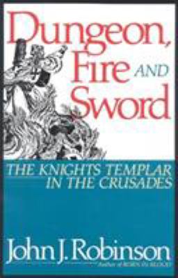 Dungeon, fire & sword : The Knights Templar in the crusades