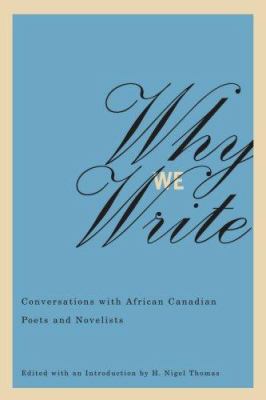 Why we write : conversations with African Canadian poets and novelists : interviews