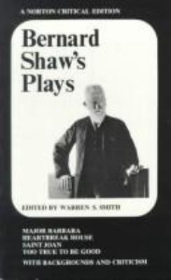 Bernard Shaw's plays : Major Barbara, Heartbreak House, Saint Joan, Too true to be good; with backgrounds and criticism