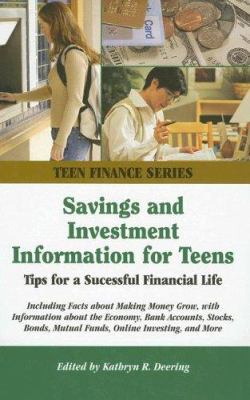 Savings and investment information for teens : tips for a successful financial life, including facts about making money grow, with information about the economy, bank accounts, stocks, bonds, mutual funds, online investing, and more