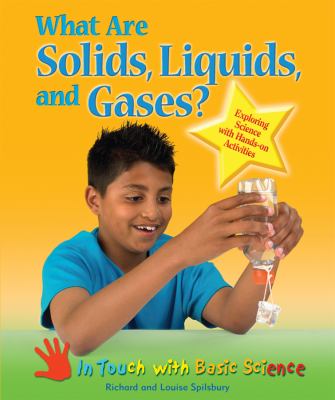 What are solids, liquids, and gases? : exploring science with hands-on activities