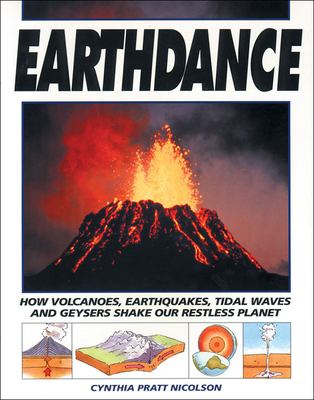 Earthdance : how volcanoes, earthquakes, tidal waves and geysers shake our restless planet
