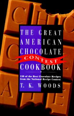 The great American chocolate contest cookbook : featuring 150 of the best chocolate recipes from the national recipe contest