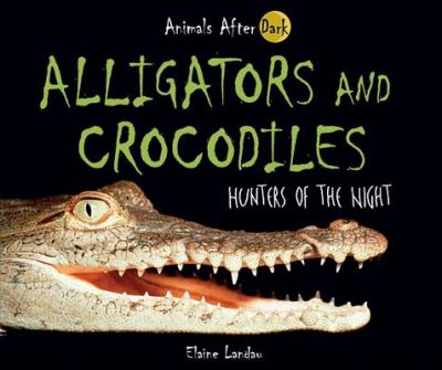 Alligators and crocodiles : hunters of the night