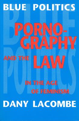 Blue politics : pornography and the law in the age of feminism