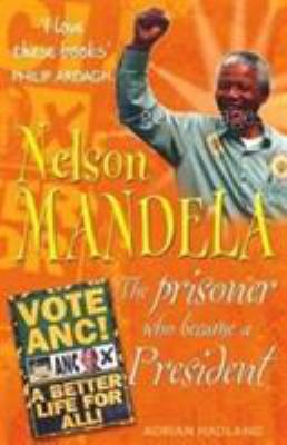 Nelson Mandela : the prisoner who became a president