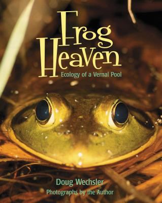 Frog heaven : ecology of a vernal pool