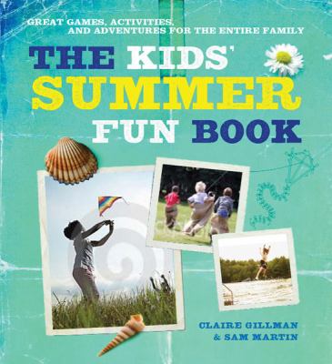 The kids' summer fun book : great games, activities and adventures for the entire family