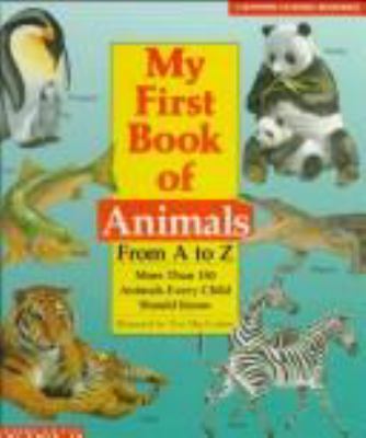 My first book of animals from A to Z : more than 150 animals every child should know