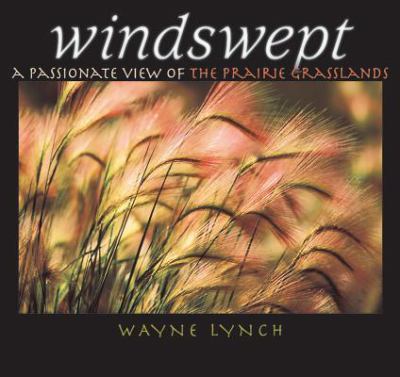 Windswept : a passionate view of the prairie grasslands