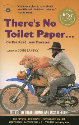 There's no toilet paper-- on the road less traveled : the best of travel humor and misadventure