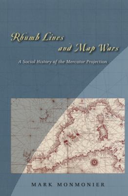 Rhumb lines and map wars : a social history of the Mercator projection