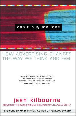 Can't buy my love : how advertising changes the way we think and feel