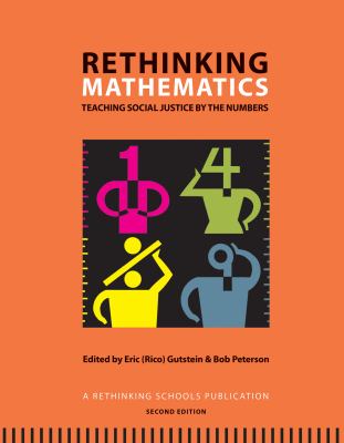 Rethinking mathematics : teaching social justice by the numbers