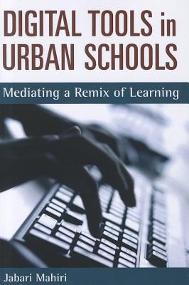 Digital tools in urban schools : mediating a remix of learning