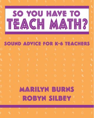 So you have to teach math : sound advice for K-6 teachers
