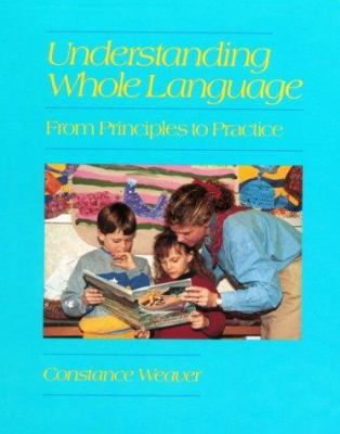 Understanding whole language : from principles to practice