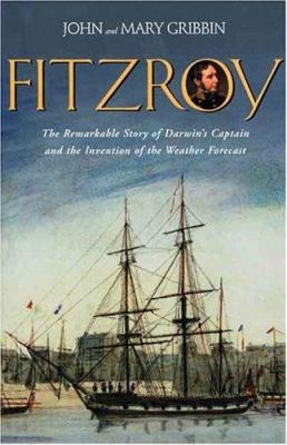 Fitzroy : the remarkable story of Darwins captain and the invention of the weather forecast